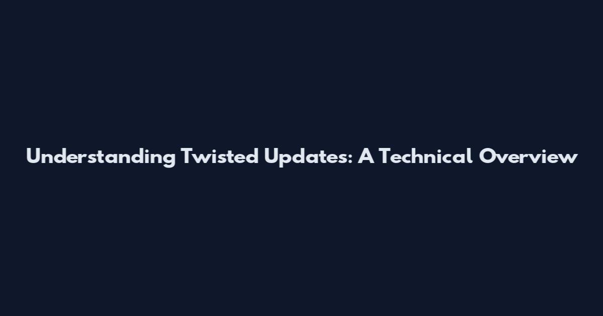 Understanding Twisted Updates: A Technical Overview