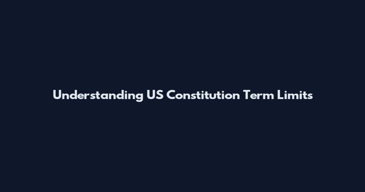 Understanding US Constitution Term Limits