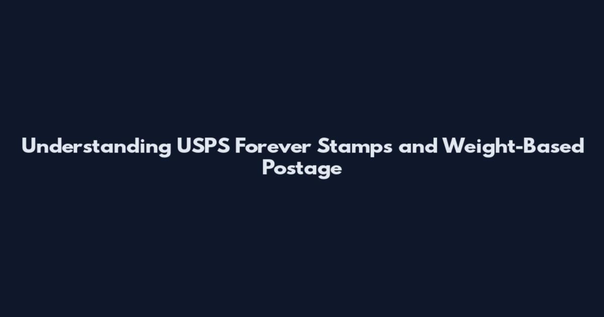 Understanding USPS Forever Stamps and Weight-Based Postage