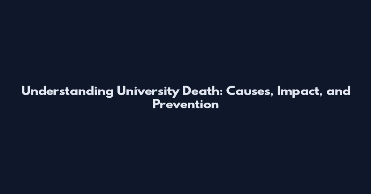 Understanding University Death: Causes, Impact, and Prevention