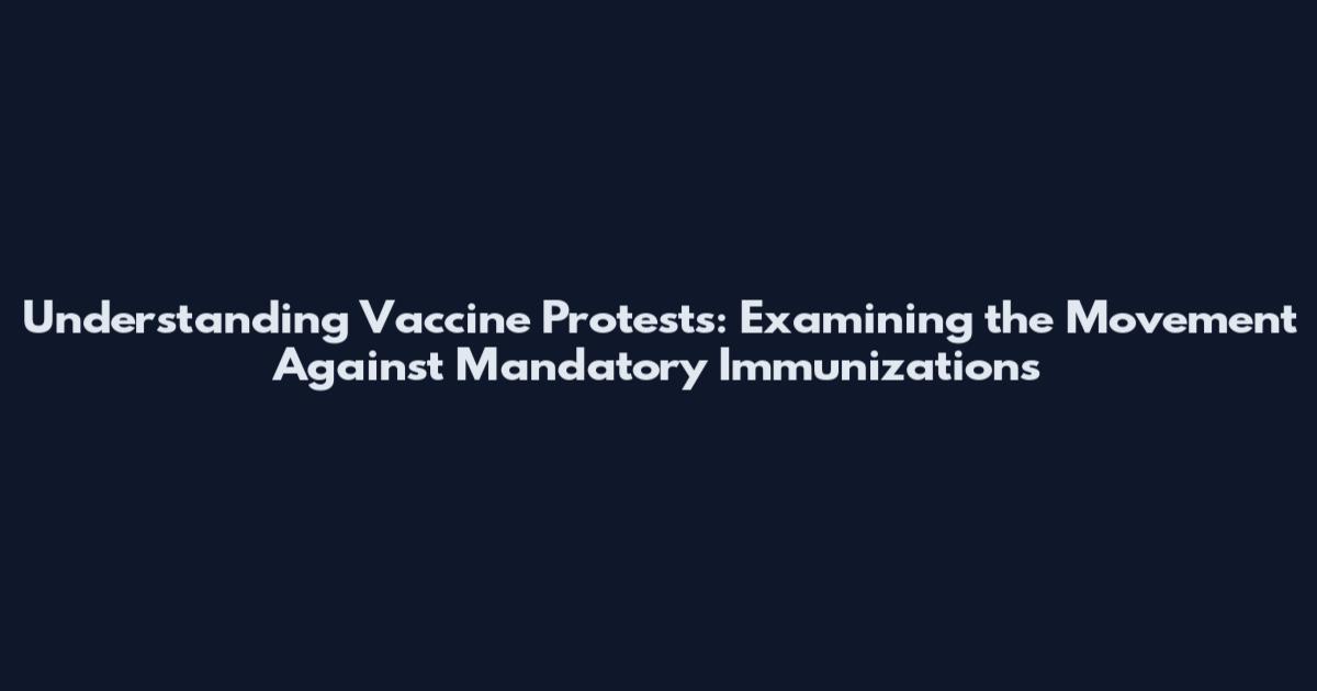 Understanding Vaccine Protests: Examining the Movement Against Mandatory Immunizations