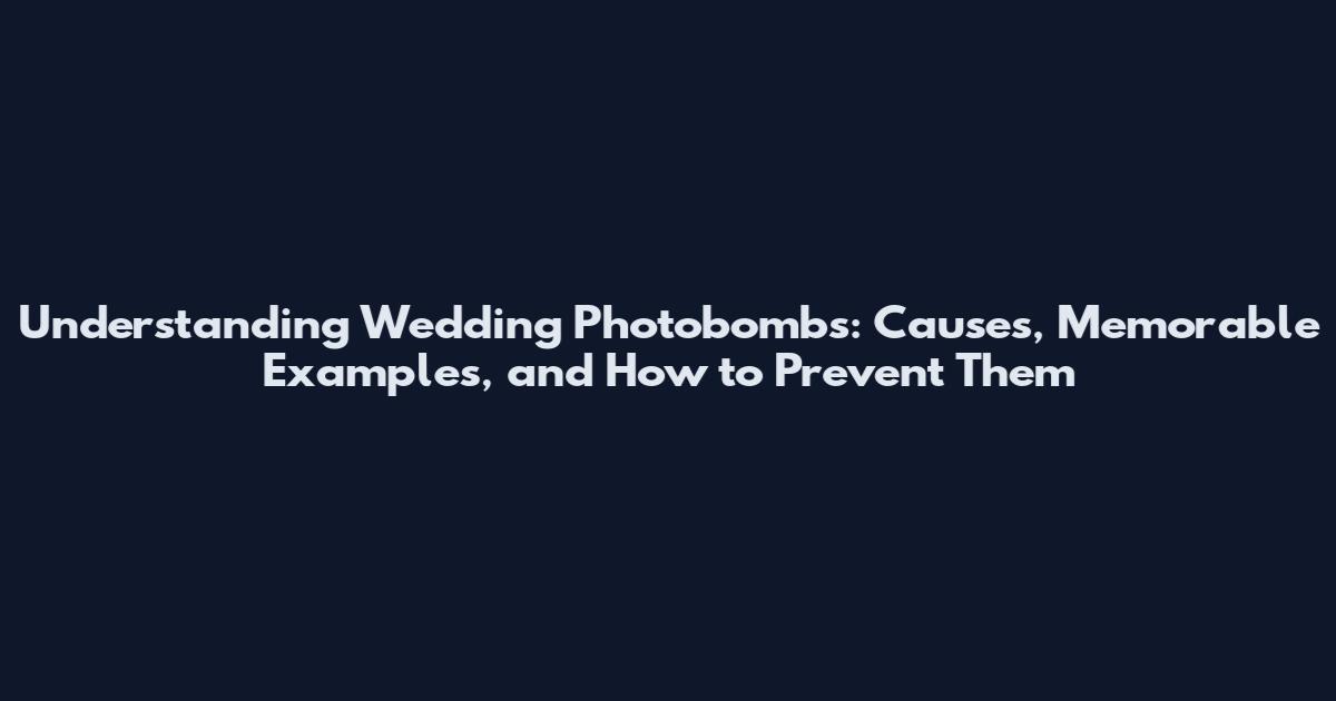 Understanding Wedding Photobombs: Causes, Memorable Examples, and How to Prevent Them
