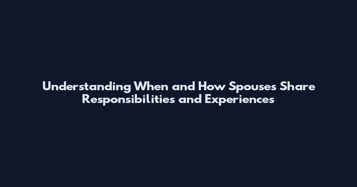 Understanding When and How Spouses Share Responsibilities and Experiences
