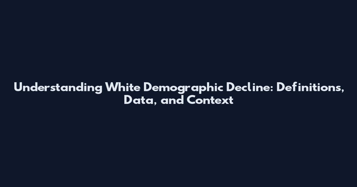 Understanding White Demographic Decline: Definitions, Data, and Context