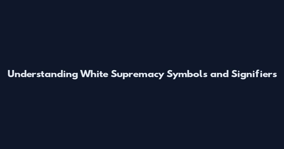 Understanding White Supremacy Symbols and Signifiers