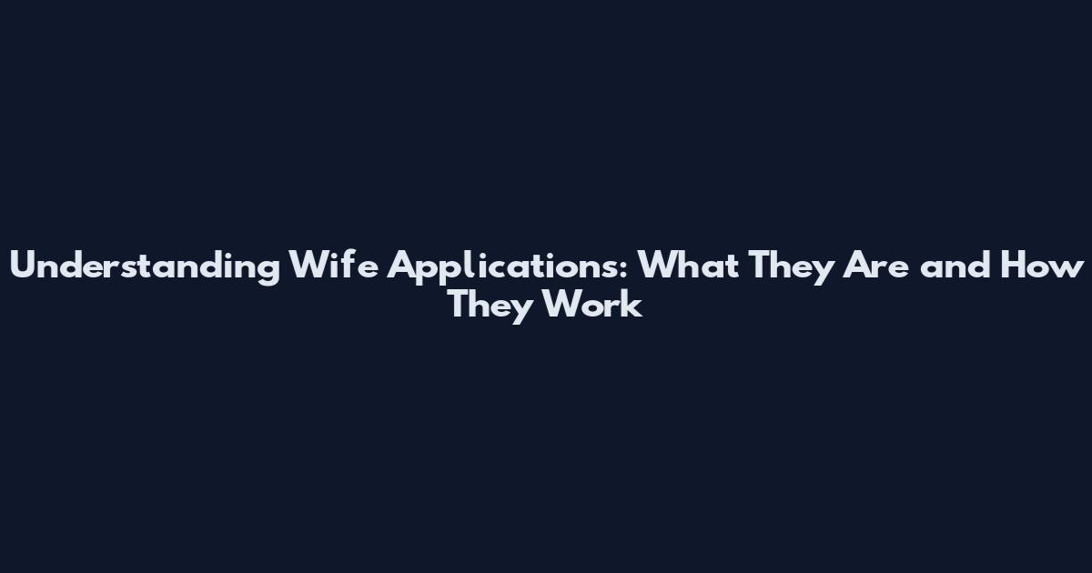 Understanding Wife Applications: What They Are and How They Work
