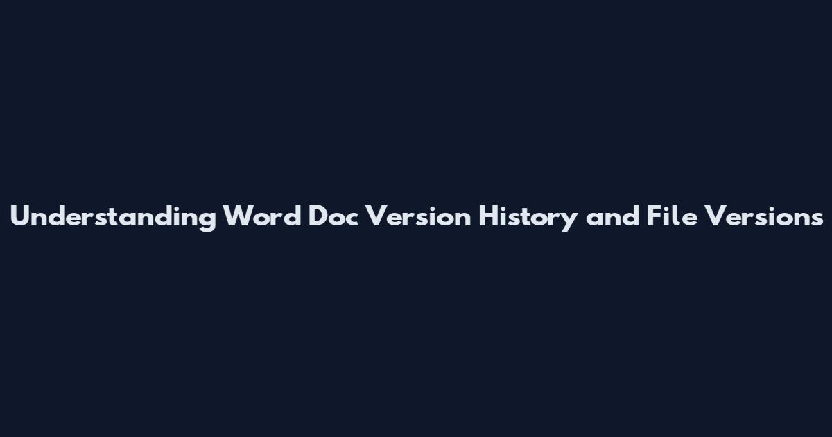 Understanding Word Doc Version History and File Versions