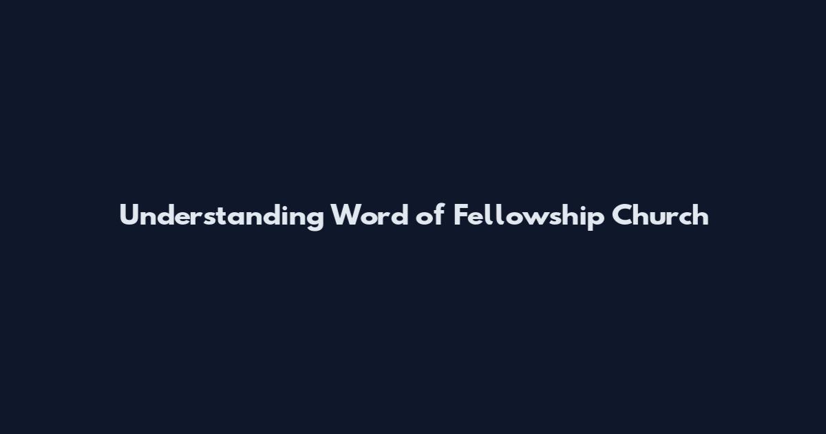 Understanding Word of Fellowship Church