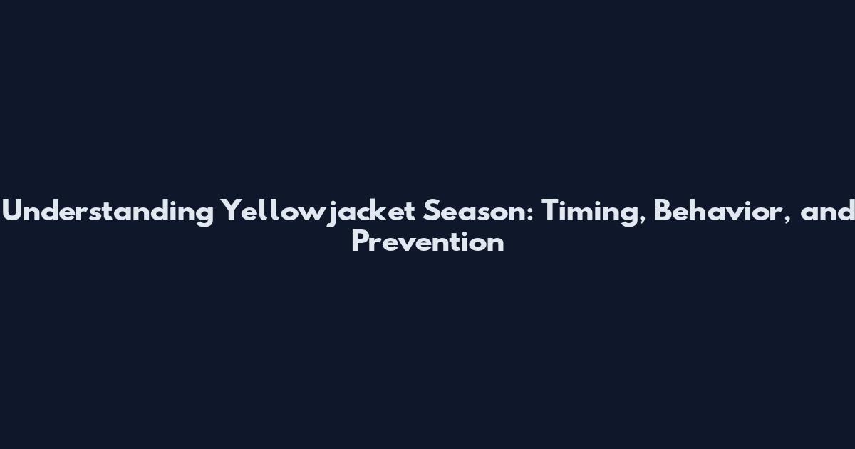 Understanding Yellowjacket Season: Timing, Behavior, and Prevention