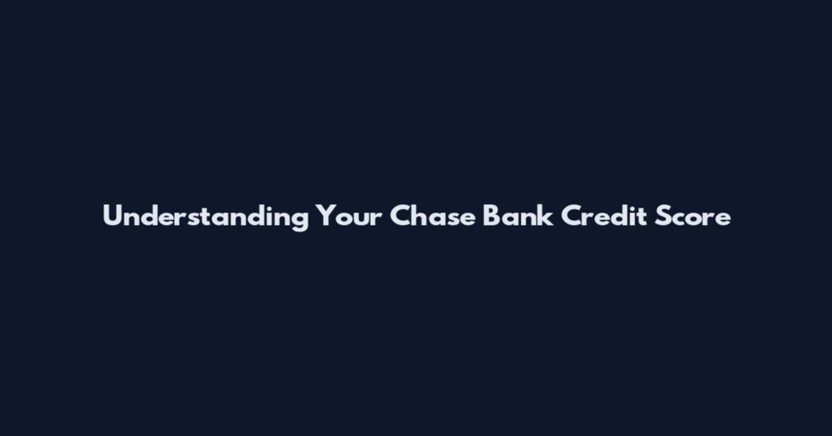 Understanding Your Chase Bank Credit Score