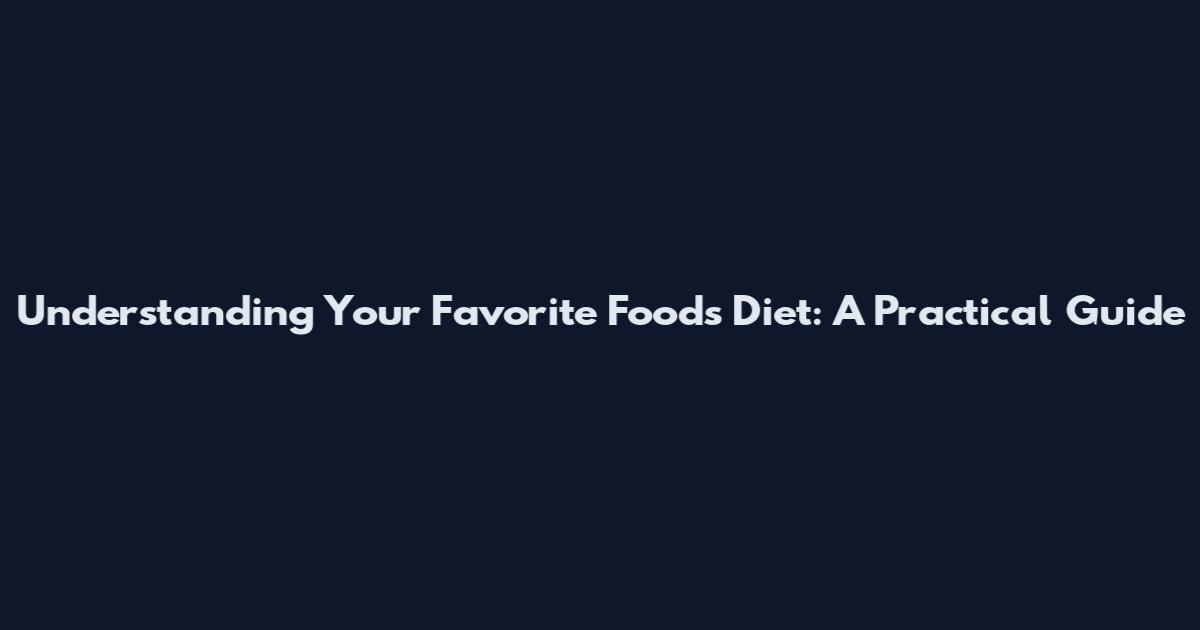 Understanding Your Favorite Foods Diet: A Practical Guide