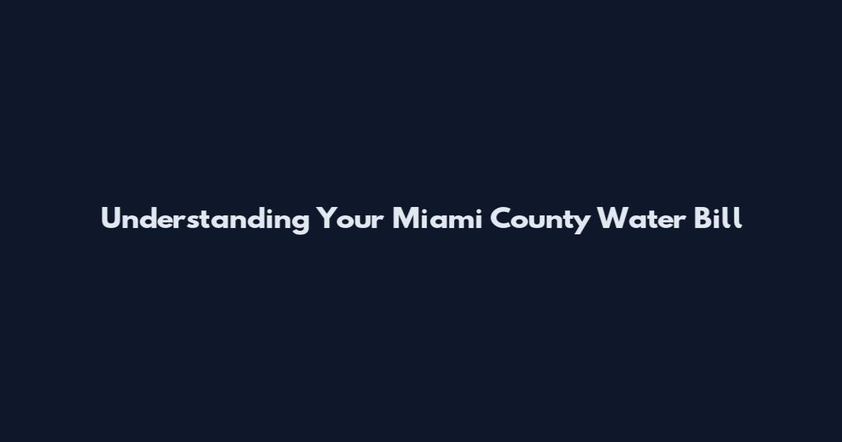 Understanding Your Miami County Water Bill