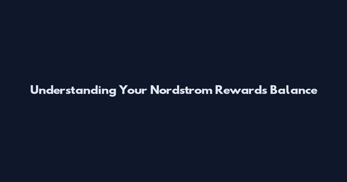 Understanding Your Nordstrom Rewards Balance