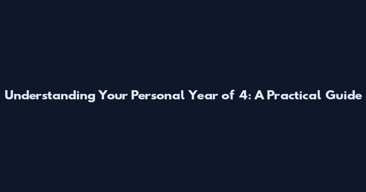 Understanding Your Personal Year of 4: A Practical Guide