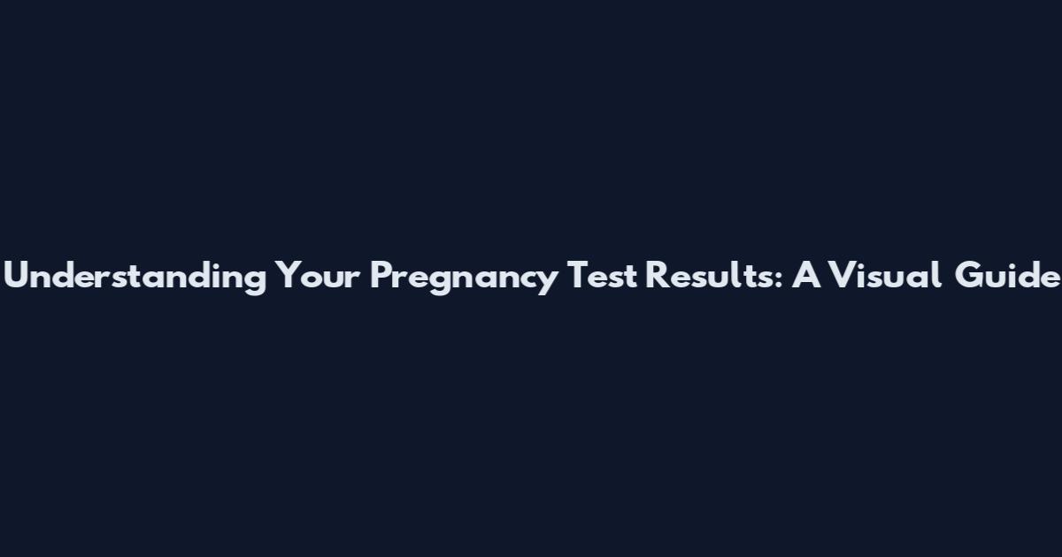 Understanding Your Pregnancy Test Results: A Visual Guide