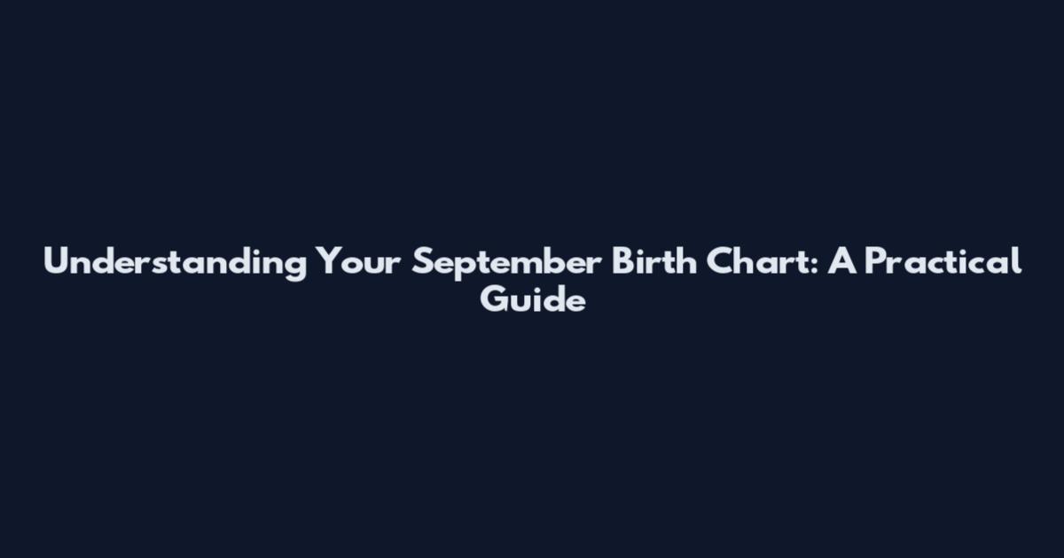 Understanding Your September Birth Chart: A Practical Guide