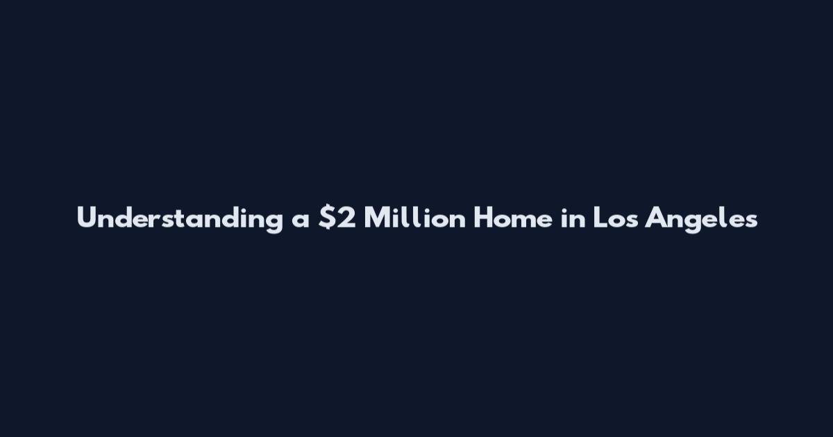 Understanding a $2 Million Home in Los Angeles