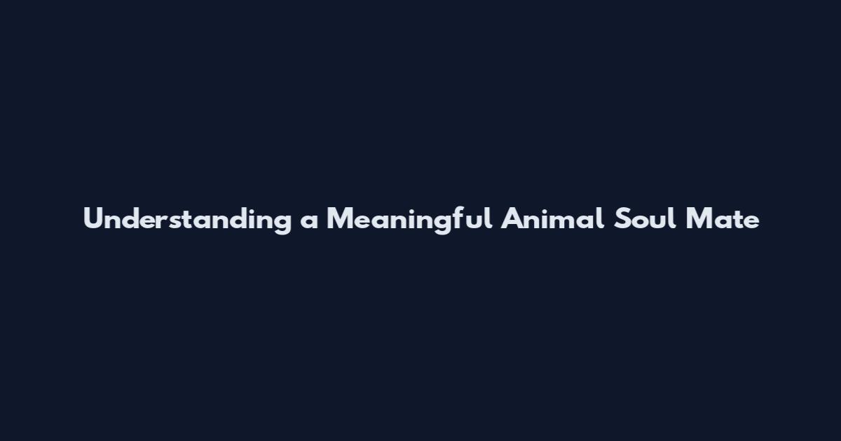 Understanding a Meaningful Animal Soul Mate