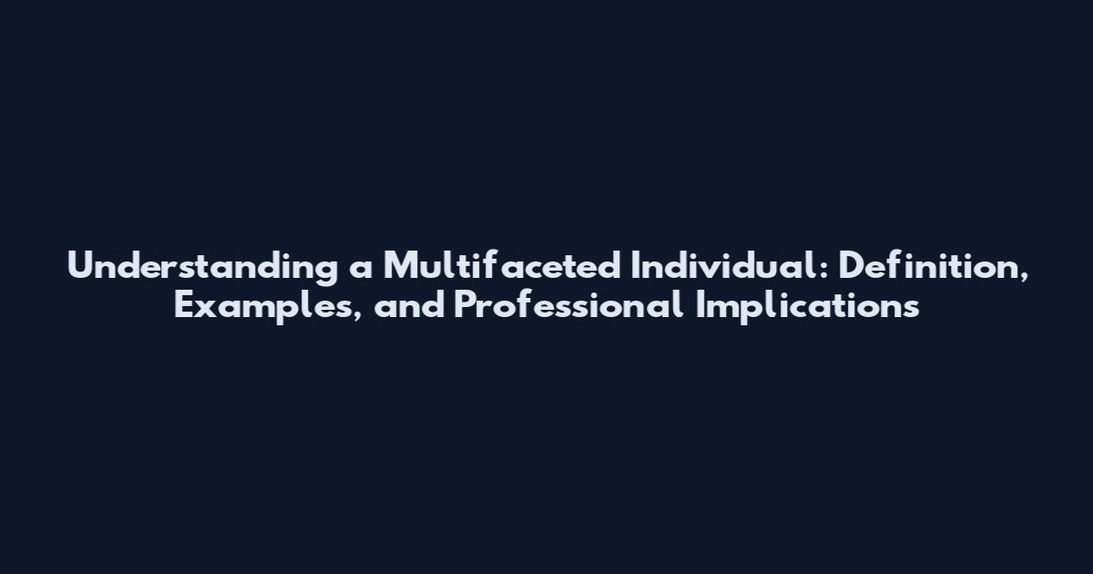 Understanding a Multifaceted Individual: Definition, Examples, and Professional Implications