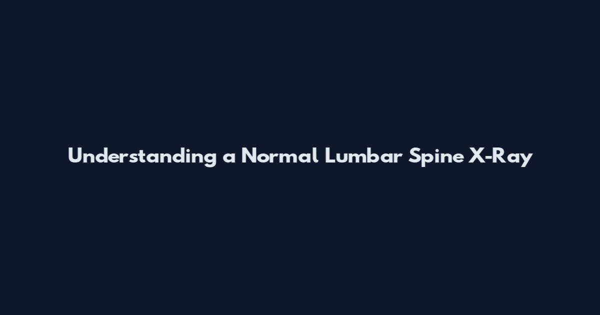 Understanding a Normal Lumbar Spine X-Ray