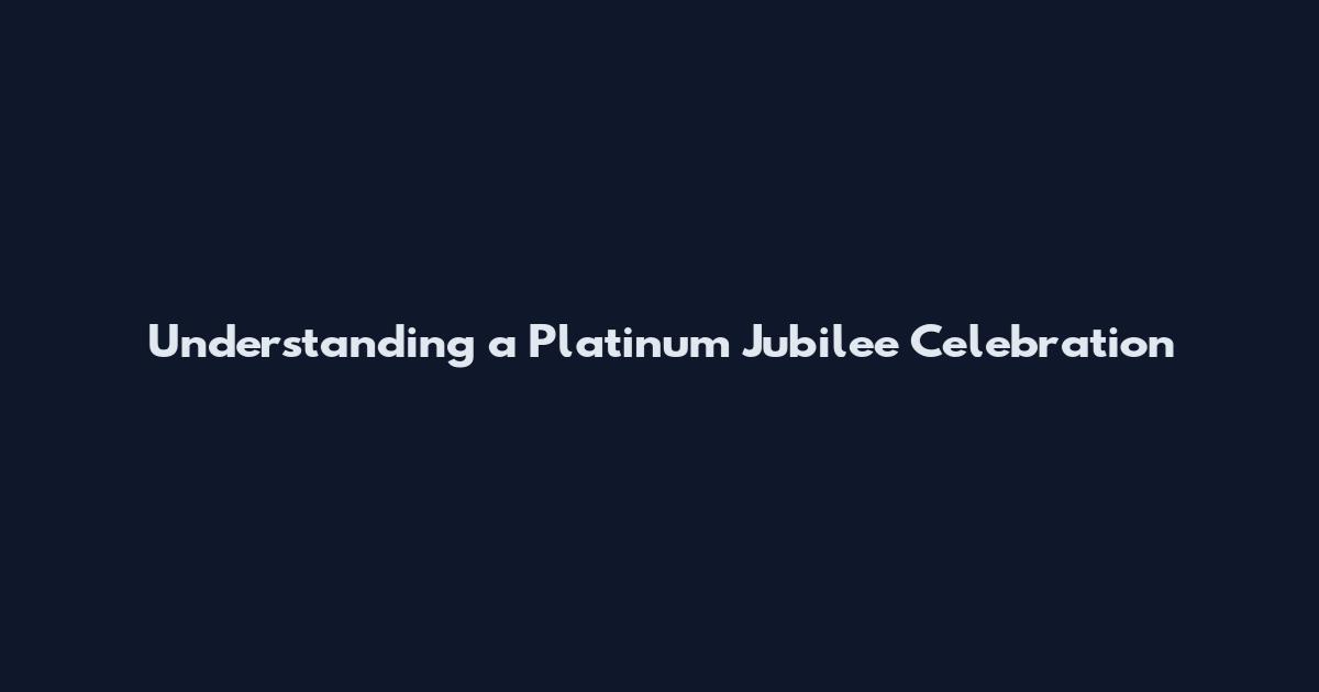 Understanding a Platinum Jubilee Celebration