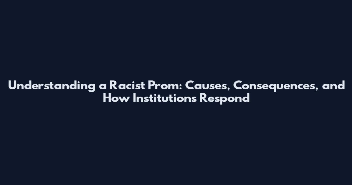 Understanding a Racist Prom: Causes, Consequences, and How Institutions Respond