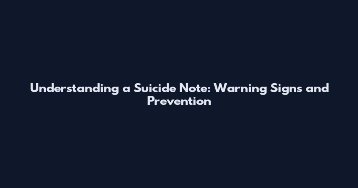 Understanding a Suicide Note: Warning Signs and Prevention