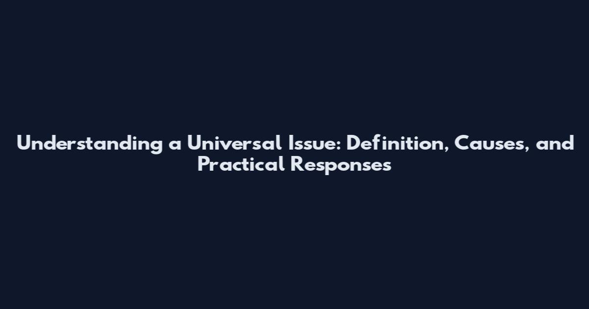 Understanding a Universal Issue: Definition, Causes, and Practical Responses