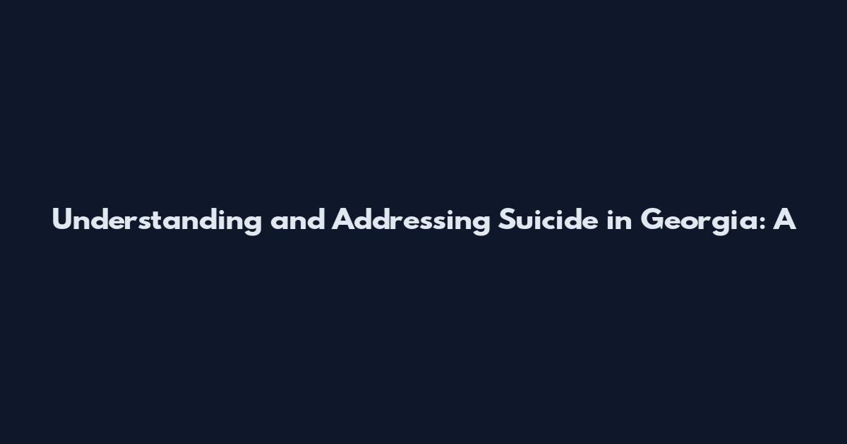 Understanding and Addressing Suicide in Georgia: A