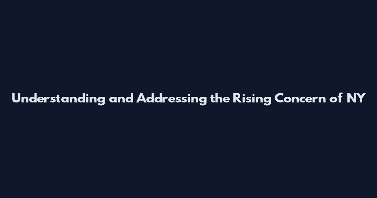 Understanding and Addressing the Rising Concern of NY