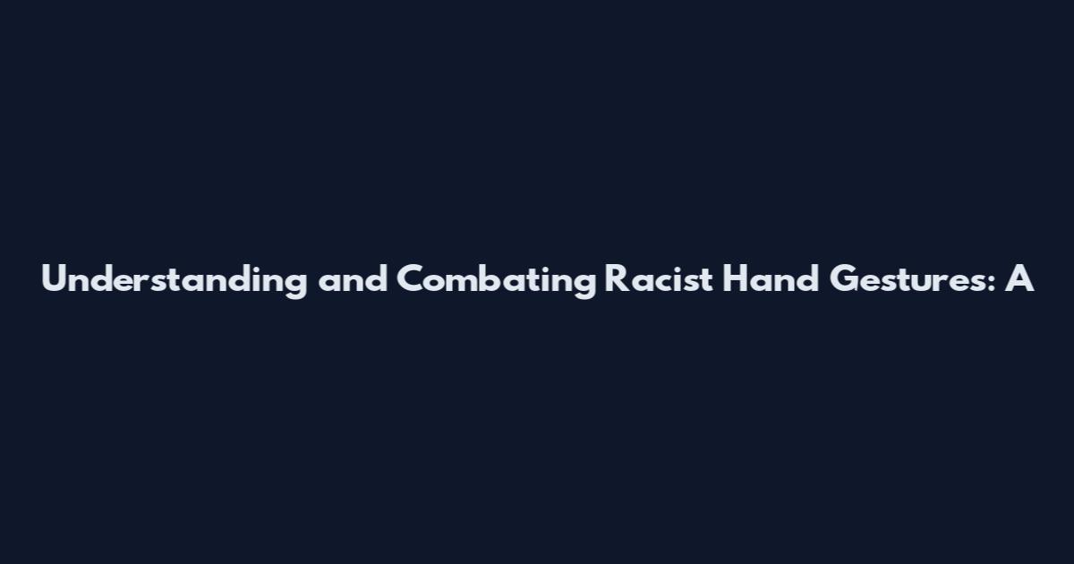 Understanding and Combating Racist Hand Gestures: A