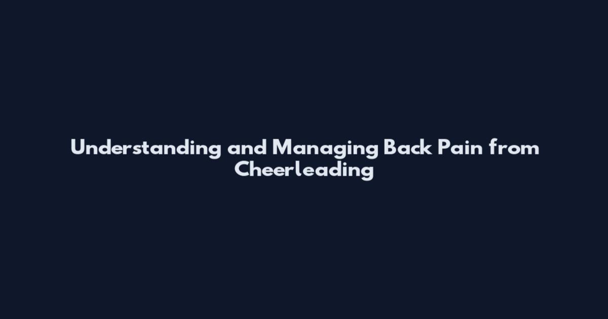 Understanding and Managing Back Pain from Cheerleading