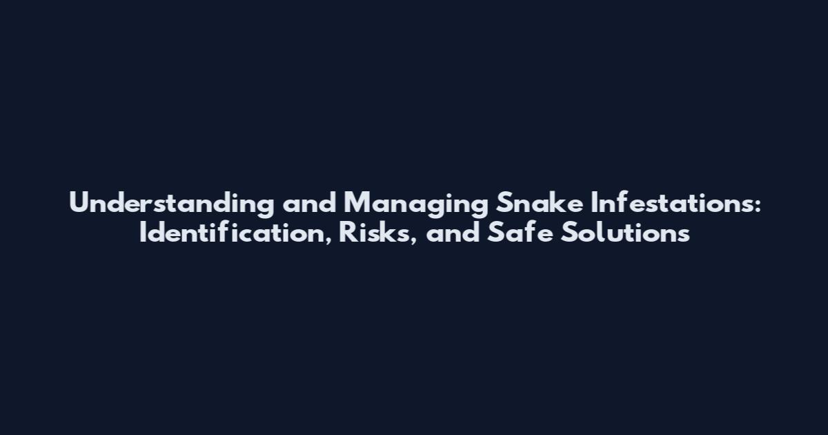 Understanding and Managing Snake Infestations: Identification, Risks, and Safe Solutions