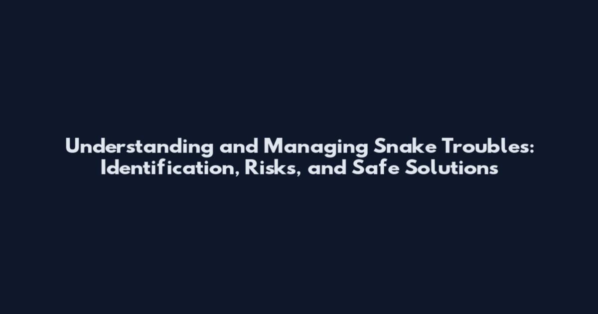 Understanding and Managing Snake Troubles: Identification, Risks, and Safe Solutions