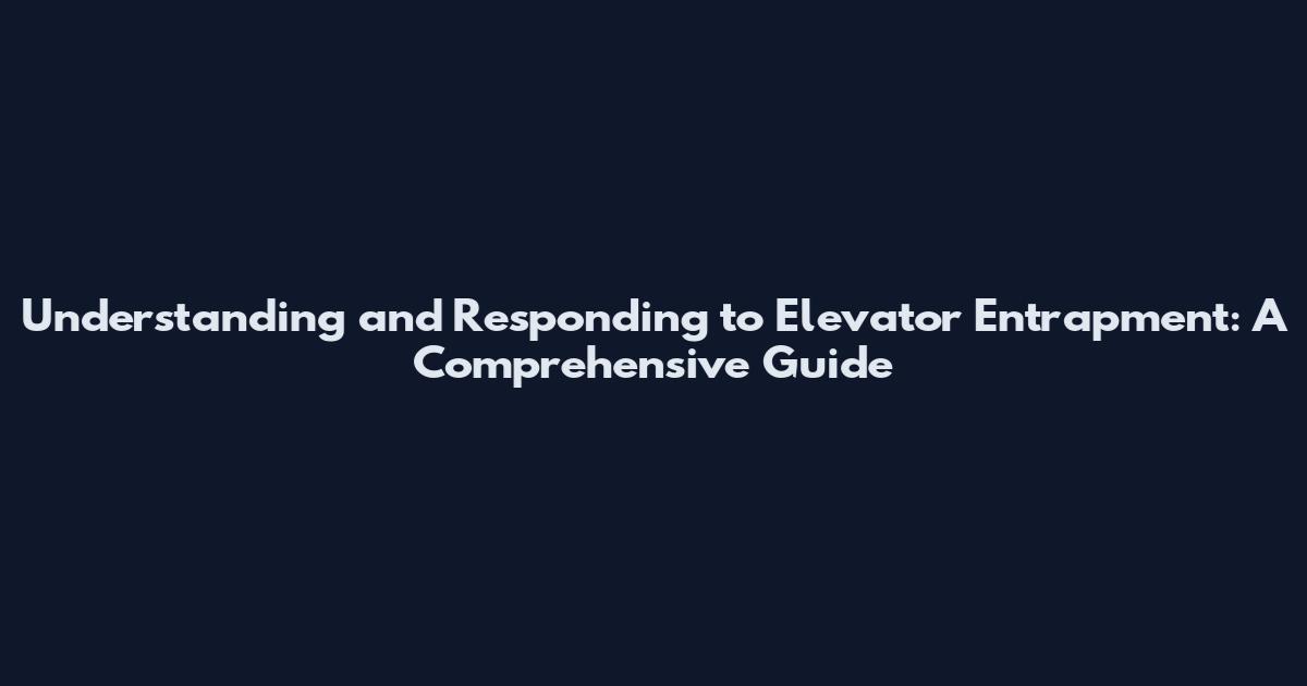 Understanding and Responding to Elevator Entrapment: A Comprehensive Guide