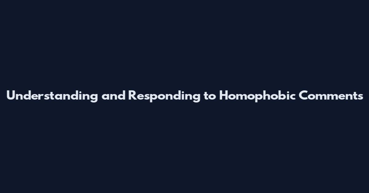 Understanding and Responding to Homophobic Comments