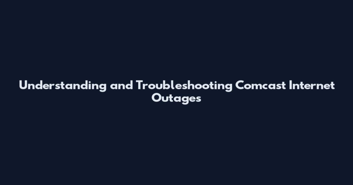 Understanding and Troubleshooting Comcast Internet Outages