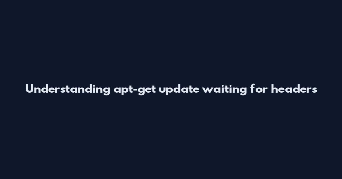 Understanding apt-get update waiting for headers
