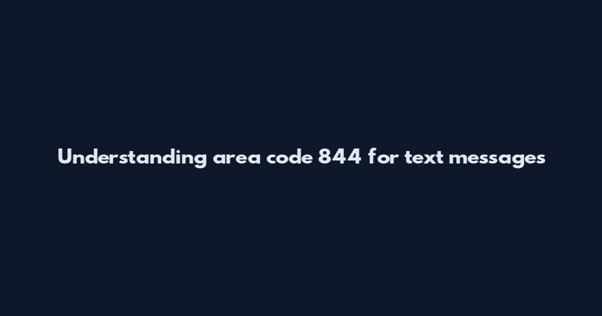 Understanding area code 844 for text messages
