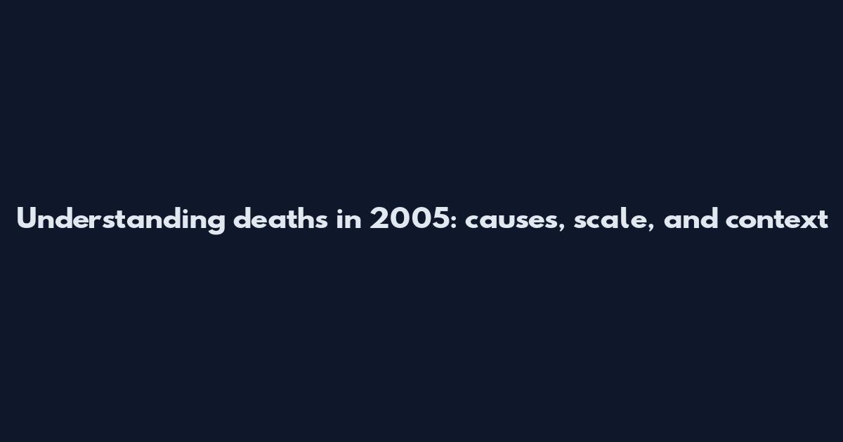 Understanding deaths in 2005: causes, scale, and context