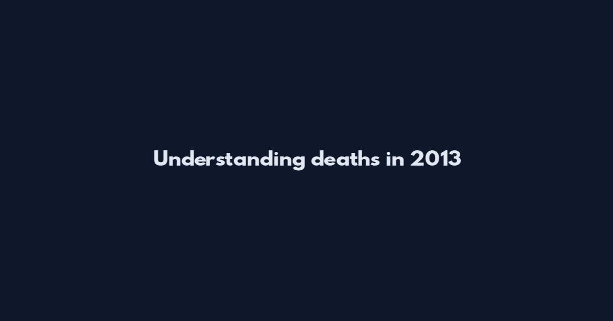 Understanding deaths in 2013