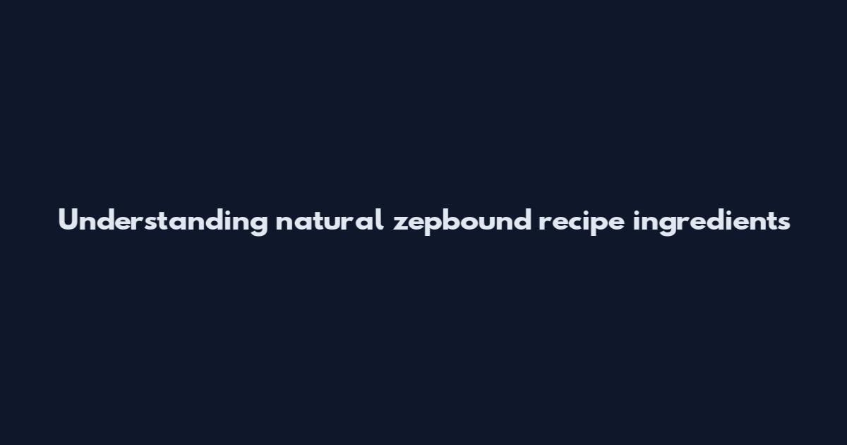 Understanding natural zepbound recipe ingredients