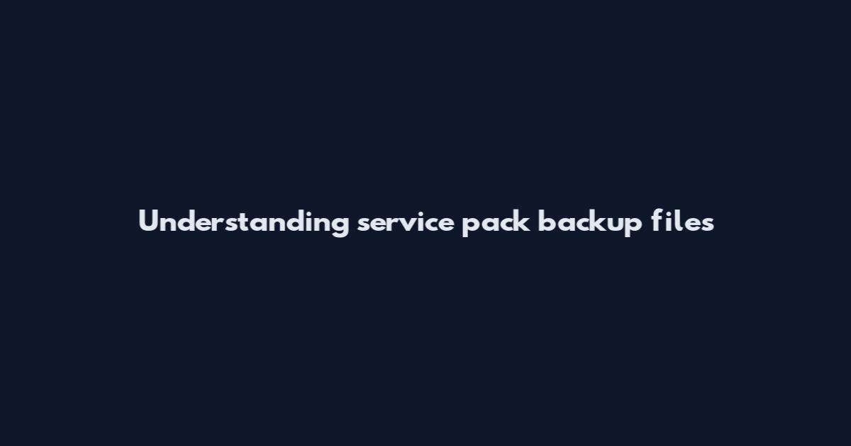 Understanding service pack backup files