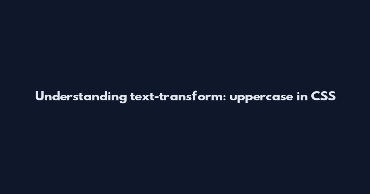 Understanding text-transform: uppercase in CSS