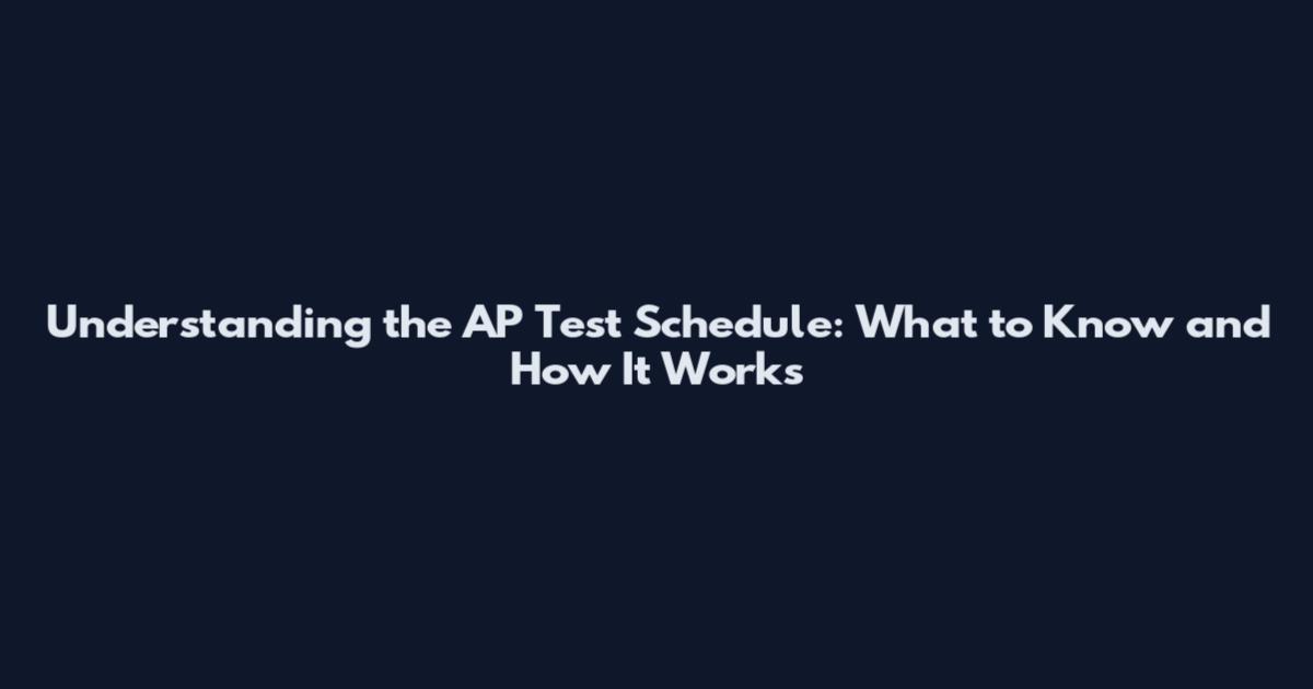 Understanding the AP Test Schedule: What to Know and How It Works