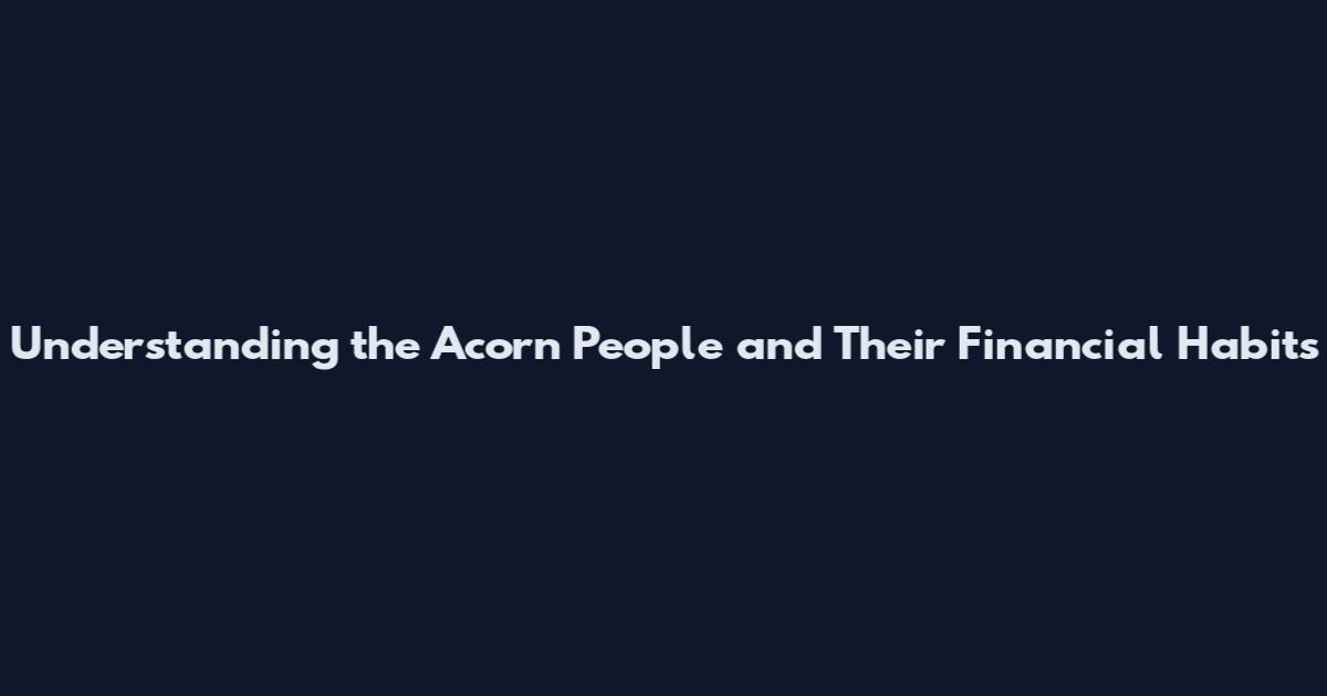 Understanding the Acorn People and Their Financial Habits