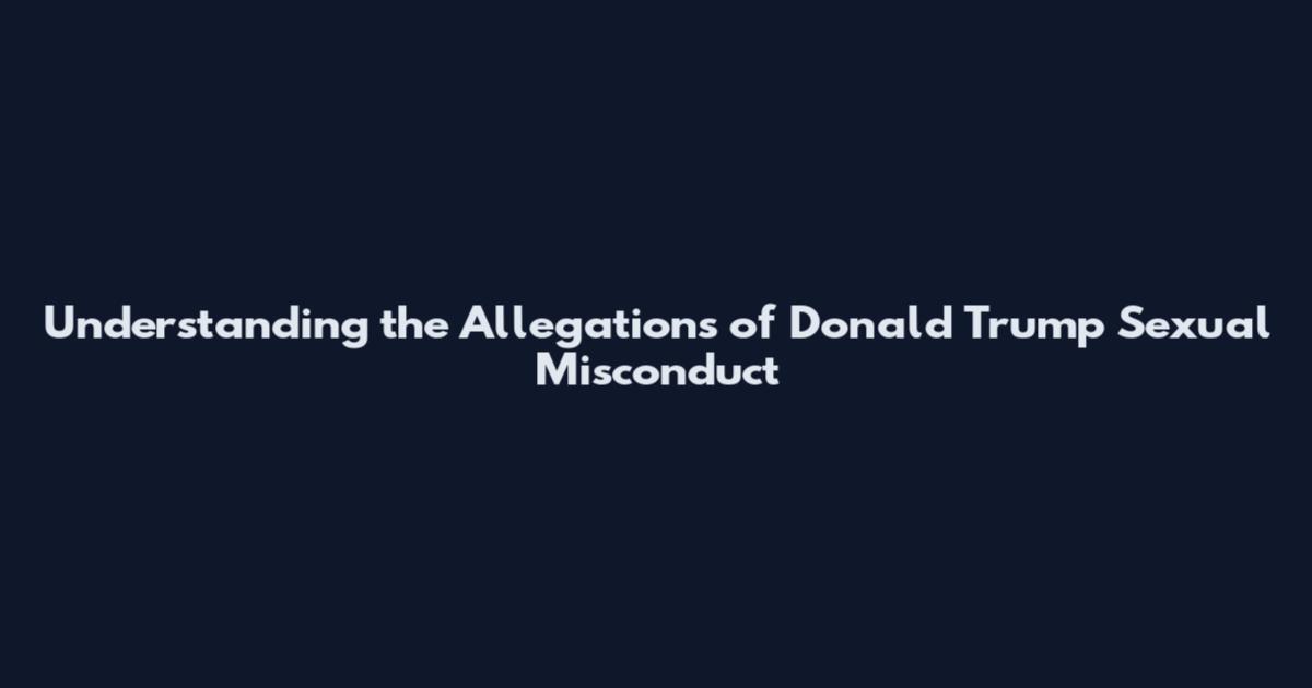 Understanding the Allegations of Donald Trump Sexual Misconduct