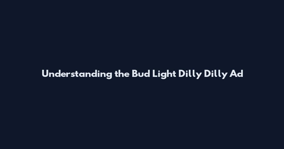 Understanding the Bud Light Dilly Dilly Ad