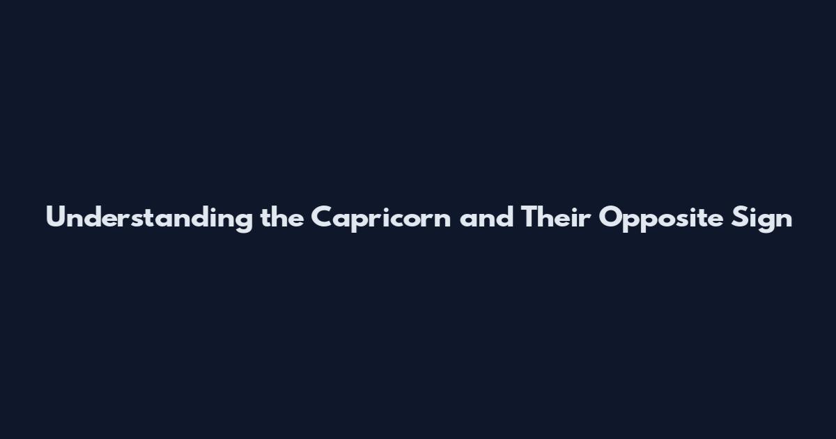 Understanding the Capricorn and Their Opposite Sign