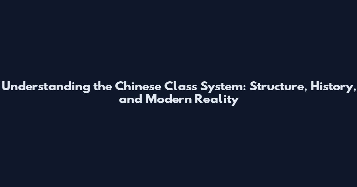 Understanding the Chinese Class System: Structure, History, and Modern Reality